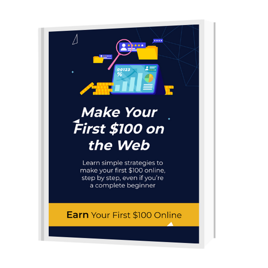 MAKE YOUR FIRST $100 ON THE WEB